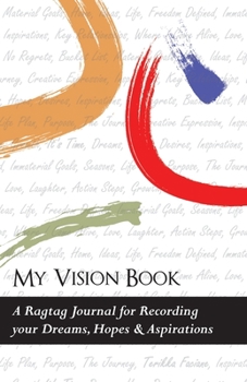 Paperback My Vision Book: A Ragtag Journal for Recording your Dreams, Hopes & Aspirations Book