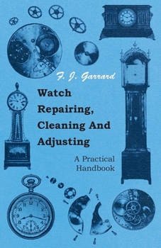 Paperback Watch Repairing, Cleaning and Adjusting - A Practical Handbook Book