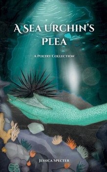 A Sea Urchin's Plea - A Poetry Collection