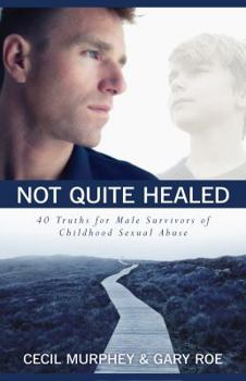 Paperback Not Quite Healed: 40 Truths for Male Survivors of Childhood Sexual Abuse Book