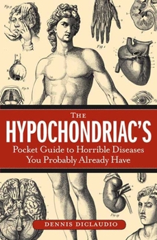 Paperback The Hypochondriac's Pocket Guide to Horrible Diseases You Probably Already Have Book