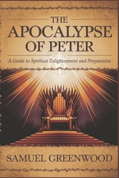 Paperback The Apocalypse of Peter: A Guide to Spiritual Enlightenment and Preparation Book
