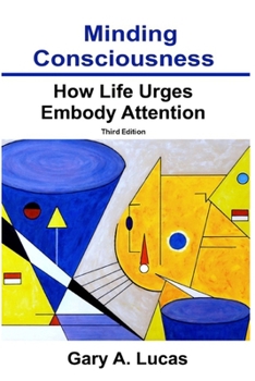 Paperback Minding Consciousness: How Life Urges Embody Attention Book