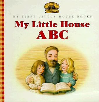 My Little House ABC: Adapted from the Little House Books by Laura Ingalls Wilder - Book  of the My First Little House Books