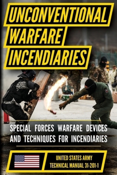 Paperback U.S. Army Special Forces Guide to Unconventional Warfare Manual (TM 31-201-1): Devices and Techniques for Incendiaries Book