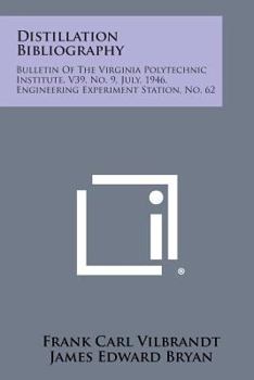 Distillation Bibliography: Bulletin of the Virginia Polytechnic Institute, V39, No. 9, July, 1946, Engineering Experiment Station, No. 62