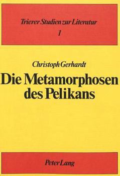 Paperback Die Metamorphosen Des Pelikans: Exempel Und Auslegung in Mittelalterlicher Literatur. Mit Beispielen Aus Der Bildenden Kunst Und Einem Bildanhang [Spanish] Book