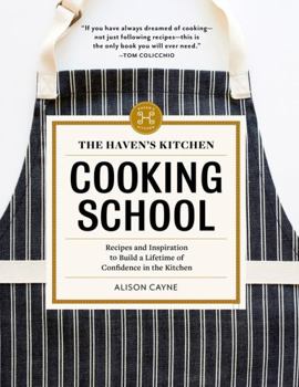 Hardcover The Haven's Kitchen Cooking School: Recipes and Inspiration to Build a Lifetime of Confidence in the Kitchen Book