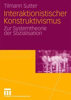 Paperback Interaktionistischer Konstruktivismus: Zur Systemtheorie Der Sozialisation [German] Book
