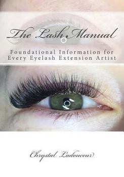 Paperback The Lash Manual: Foundational Information for Every Eyelash Extension Artist Book