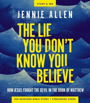 The Lie You Don't Know You Believe Bible Study Guide plus Streaming Video: How Jesus Fought the Devil from the Book of Luke