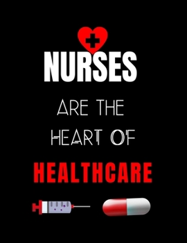 Paperback Nurses Are The Heart Of Healthcare: Journal and Notebook for Nurse - Lined Journal Pages, Perfect for Journal, Writing and Notes Book