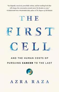Hardcover The First Cell: And the Human Costs of Pursuing Cancer to the Last Book
