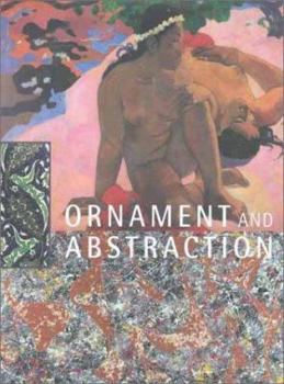 Hardcover Ornament and Abstraction: The Dialogue Between Non-Western, Modern and Contemporary Art Book