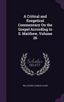 Hardcover A Critical and Exegetical Commentary On the Gospel According to S. Matthew, Volume 26 Book