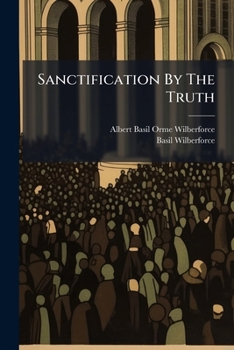 Sanctification by the Truth: Sermons Preached for the Most Part in Westminster Abbey
