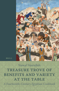 Paperback Treasure Trove of Benefits and Variety at the Table: A Fourteenth-Century Egyptian Cookbook: English Translation, with an Introduction and Glossary Book