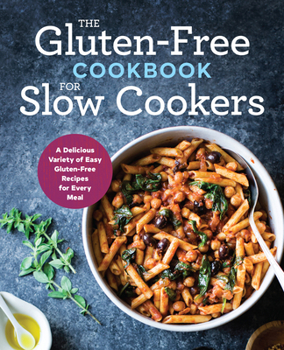 Paperback The Gluten-Free Cookbook for Slow Cookers: A Delicious Variety of Easy Gluten-Free Recipes for Every Meal Book