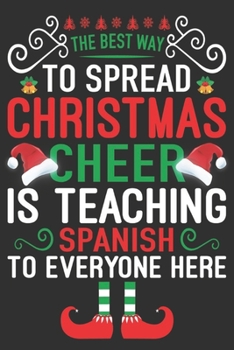 The Best Way to Spread Christmas Cheer Is Teaching Spanish to Everyone Here : Merry Christmas Journal: Happy Christmas Xmas Organizer Journal Planner, Gift List, Bucket List, Avent ... Christmas Vacat