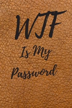 WTF Is My Password: Internet Password Logbook, Journal & Notebook, Log Book For Disorganized People, password organizer