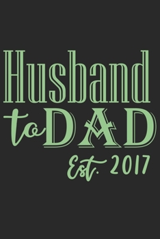 Paperback Husband to dad est 2017: A beautiful line journal for husband as the gift of anniversary day journal and valentine day journal Book