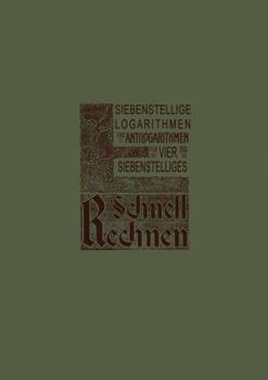 Siebenstellige Logarithmen Und Antilogarithmen: Aller Vierstelligen Zahlen Und Mantissen Von 1000-9999 Bezw. 0000-9999, Mit Rand-Index Und Interpolations-Einrichtung Fur Vier- Bis Siebenstelliges Schn
