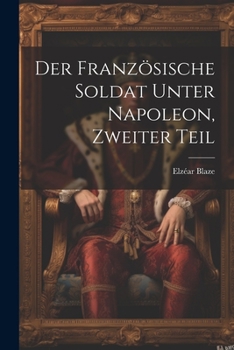 Paperback Der französische Soldat unter Napoleon, Zweiter Teil [German] Book