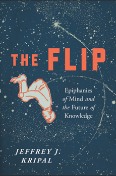 Paperback The Flip: Epiphanies of Mind and the Future of Knowledge Book