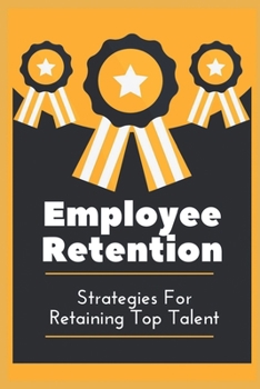 Paperback Employee Retention: Strategies For Retaining Top Talent: Attract Employees Book