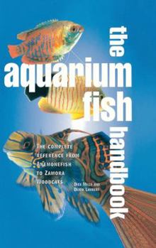 Spiral-bound The Aquarium Fish Handbook: The Complete Reference from Anemonefish to Zamora Woodcats Book