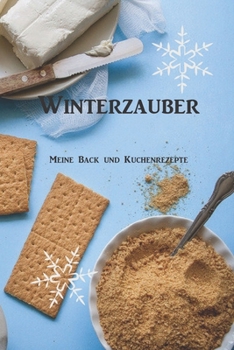 Paperback Winterzauber Meine Back Und Kuchenrezepte: Ein Backbuch für deine gesammelten Rezepte, vom Lieblingskuchen bis hin zur eigenen Keckskreation [German] Book