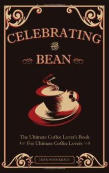 Paperback Celebrating the Bean: The Ultimate Coffee Lover's Book for Ultimate Coffee Lovers Book