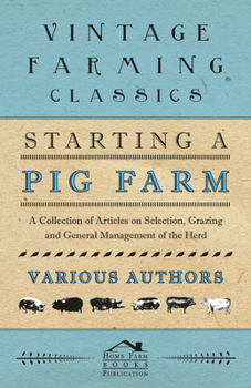 Paperback Starting a Pig Farm - A Collection of Articles on Selection, Grazing and General Management of the Herd Book
