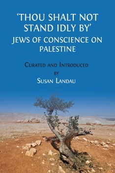 Paperback Thou Shalt Not Stand Idly By: Jews of Conscience on Palestine Book