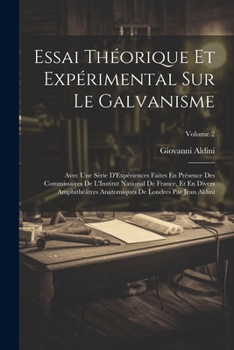 Paperback Essai Théorique Et Expérimental Sur Le Galvanisme: Avec Une Série D'Expériences Faites En Présence Des Commissaires De L'Institut National De France, [French] Book