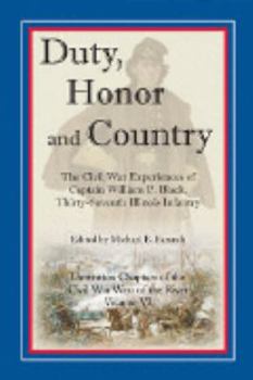 Paperback Duty, Honor, and Country: The Civil War Experiences of Captain William P. Black, Thirty-Seventh Illinois Infantry Book