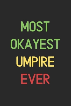 Most Okayest Umpire Ever: Lined Journal, 120 Pages, 6 x 9, Funny Umpire Notebook Gift Idea, Black Matte Finish (Most Okayest Umpire Ever Journal)