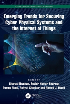 Paperback Emerging Trends for Securing Cyber Physical Systems and the Internet of Things Book