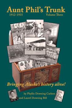 Paperback Aunt Phil's Trunk Volume Three, 1912-1935: Bringing Alaska's History Alive! Book