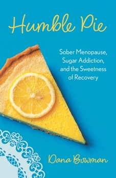 Humble Pie: Sober Menopause, Sugar Addiction, and the Sweetness of Recovery