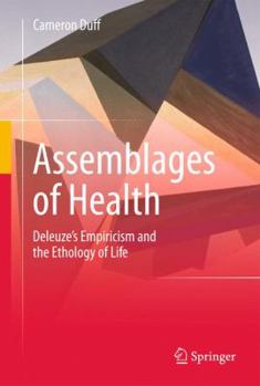 Hardcover Assemblages of Health: Deleuze's Empiricism and the Ethology of Life Book