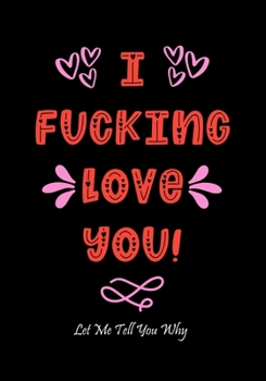 Paperback I Fucking Love You: Funny Valentine's Day Gifts for Him - Card Alternative for Husband - Boyfriend - Anniversary - Birthday Gag Gift Book