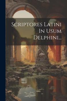 Paperback Scriptores Latini In Usum Delphini... [Latin] Book