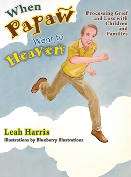 Hardcover When Papaw Went to Heaven: Processing Grief and Loss with Children and Families Book