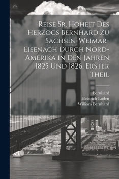 Paperback Reise Sr. Hoheit des Herzogs Bernhard zu Sachsen-Weimar-Eisenach durch Nord-Amerika in den Jahren 1825 und 1826, Erster Theil [German] Book