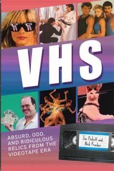 Paperback VHS: Absurd, Odd, and Ridiculous Relics from the Videotape Era Book