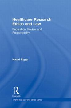 Hardcover Healthcare Research Ethics and Law: Regulation, Review and Responsibility Book