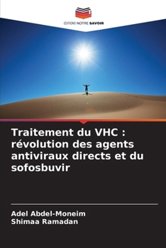 Traitement du VHC: révolution des agents antiviraux directs et du sofosbuvir (French Edition)