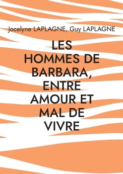 Les hommes de Barbara, entre amour et mal de vivre: Fragments de théâtre sur la longue dame brune (French Edition)