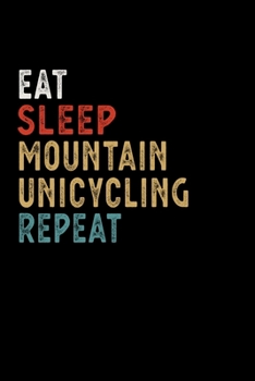 Paperback Eat Sleep Mountain Unicycling Repeat Funny Sport Gift Idea: Lined Notebook / Journal Gift, 100 Pages, 6x9, Soft Cover, Matte Finish Book